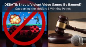 Debate: Violent Video Games Should Be Banned (6 Winning Points)